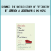 Shrinks The Untold Story of Psychiatry by Jeffrey A Lieberman & Ogi Ogas at Midlibrary.com