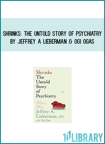 Shrinks The Untold Story of Psychiatry by Jeffrey A Lieberman & Ogi Ogas at Midlibrary.com