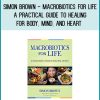 Macrobiotics for Life presents a complete, holistic approach to health that can be applied to the body, mind, and soul.