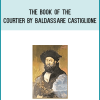 The Book of the Courtier by Baldassare Castiglione AT Midlibrary.com
