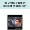 The Mystery of Past Life Regression by Michele Guzy