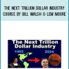 The Next Trillion Dollar Industry Course by Bill Walsh & Lem Moore at Midlibrary.com
