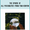 The Sphere of All Possibilities from Tom Kenyon at Midlibrary.com