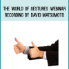 The World of Gestures Webinar Recording by David Matsumoto at Midlibrary.com