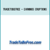 TradeToBeFree – Earnings Eruptions