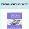 Traditional Japanese Acupuncture Fundamentals of Meridian Therapy from Koei Kuwahara at Midlibrary.com
