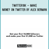 Twitter10k – Make Money on Twitter by Alex Berman at Midlibrary.com
