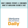 What Cannabis Patients & Consumers Want by Marijuana Business Daily at Midlibrary.com