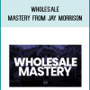 Wholesale Mastery from Jay Morrison at Midlibrary.com