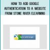 How To Add Google Authentication To a Website from Stone River eLearning at Midlibrary.com