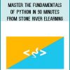Master The Fundamentals Of Python In 90 Minutes from Stone River eLearning at Midlibrary.com