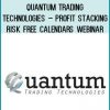 Quantum Trading Technologies – Profit Stacking Risk Free Calendars Webinar Royedu.com