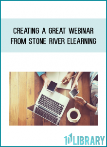 Creating a Great Webinar from Stone River eLearning at Midlibrary.com