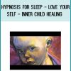 Hypnosis for sleep - love your self - inner child healing at Royedu.com