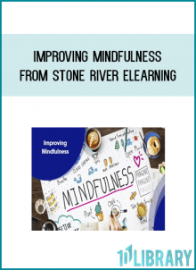 Improving Mindfulness from Stone River eLearning at Midlibrary.com