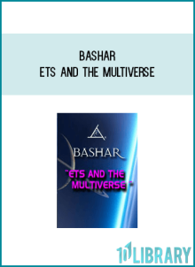 Bashar – ETs and the Multiverse at Midlibrary.net