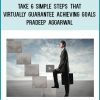 In this course titled ' Take 6 Simple Steps That Virtually Guarantee Achieving Goals.' By Pradeep Aggarwal you will learn-