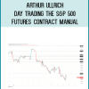 Arthur Ullrich – Day Trading The S&P 500 Futures Contract Manual at Midlibrary.net