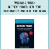 Nutrient Power Heal Your Biochemistry and Heal Your Brain - William J. Walsh at Midlibrary.net