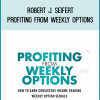 Robert J. Seifert – Profiting from Weekly Options How to Earn Consistent Income Trading Weekly Option Serials at Midlibrary.net