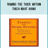 Taming the Tiger Within is a handbook of meditations, analogies, and reflections that offer pragmatic techniques for diffusing anger, converting fear, and cultivating love in every arena of life-a wise and exquisite guide for bringing harmony and healing to one's life and relationships.