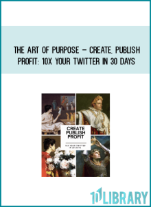The Art of Purpose – Create, Publish, Profit 10X Your Twitter in 30 Days at Midlibrary.net