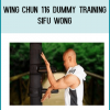 The Master Wong Wing Chun 116 dummy training course is a complete guide through the Dummy training.