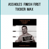 Assholes Finish First - Tucker Max