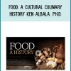 Food: A Cultural Culinary History - Ken Albala, Ph.D.