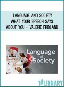 Language and Society: What Your Speech Says About You - Valerie Fridland