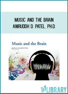 Music and the Brain - Aniruddh D. Patel, Ph.D.