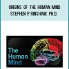 Origins of the Human Mind - Stephen P. Hinshaw, Ph.D.