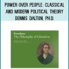 Power over People: Classical and Modern Political Theory - Dennis Dalton, Ph.D.