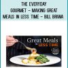 The Everyday Gourmet - Making Great Meals in Less Time - Bill Briwa