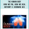 The Human Body: How We Fail, How We Heal - Anthony A. Goodman, M.D.