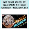 Why You Are Who You Are: Investigations into Human Personality - Mark Leary, Ph.D.