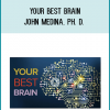 Your Best Brain - John Medina, Ph. D.