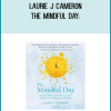 Laurie J Cameron:The Mindful Day: Practical Ways to Find Focus, Calm, and Joy From Morning to Evening