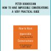 Peter Boghossian - How to Have Impossible Conversations A Very Practical Guide at Midlibrary.com