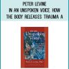 Peter Levine - In an Unspoken Voice. How the Body Releases Trauma a at Midlibrary.com
