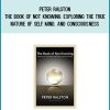 Peter Ralston - The Book of Not Knowing Exploring the True Nature of Self, Mind, and Consciousness atMidlibrary.com