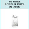 Phil Wharton - Flexibility for Athletes and Everyone at Midlibrary.com