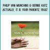 Philip Van Munching & Bernie Katz - Actually, It Is Your Parents' Fault at Midlibrary.com