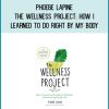 Phoebe Lapine - The Wellness Project How I Learned to Do Right by My Body at Midlibrary.com