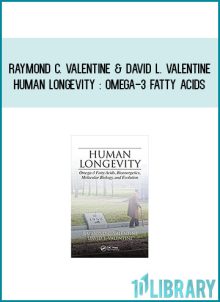 Raymond C. Valentine & David L. Valentine - Human Longevity Omega-3 Fatty Acids, Bioenergetics, Molecular Biology, and Evolution at Midlibrary.com