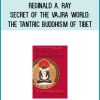 Reginald A. Ray - Secret of the Vajra World The Tantric Buddhism of Tibet at Midlibrary.com