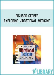 Richard Gerber - Exploring Vibrational Medicine AT Midlibrary.com