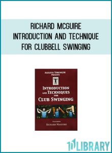 Richard McGuire - Introduction and Technique for Clubbell Swinging at Midlibrary.com