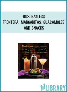 Rick Bayless - Frontera Margaritas, Guacamoles, and Snacks at Midlibrary.com