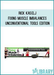 Rick Kaselj - Fixing Muscle Imbalances Unconventional Tools Edition at Midlibrary.com